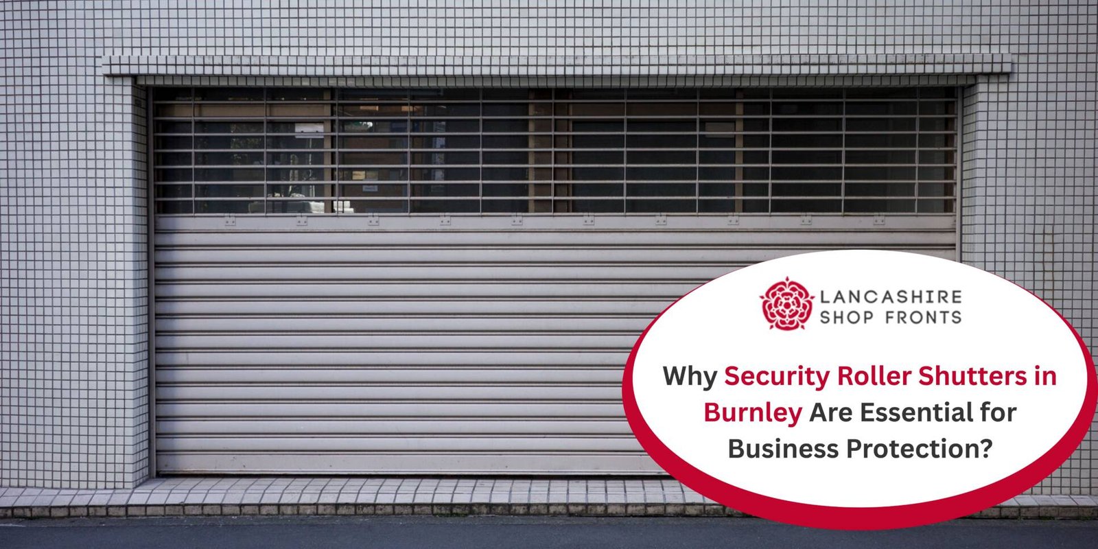 Why Security Roller Shutters in Burnley Are Essential for Business Protection?